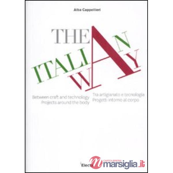 Italian way. Tra artigianato e tecnologia. Progetti intorno al corpo. Catalogo d