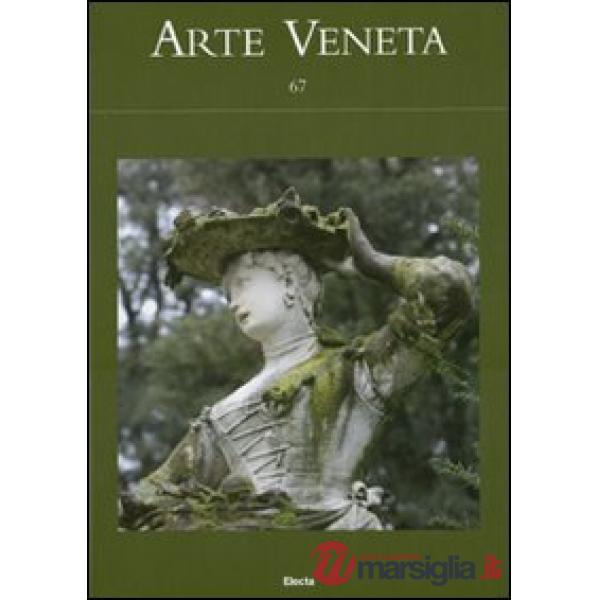 Arte veneta. Rivista di storia dell'arte. Vol. 67