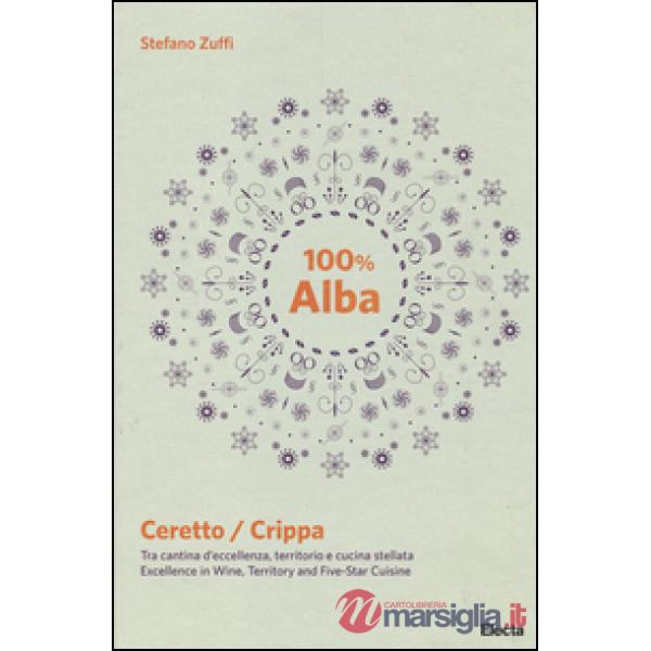 100% Alba. Ceretto/Crippa. Tra cantina d'eccellenza, territorio e cucina stellat