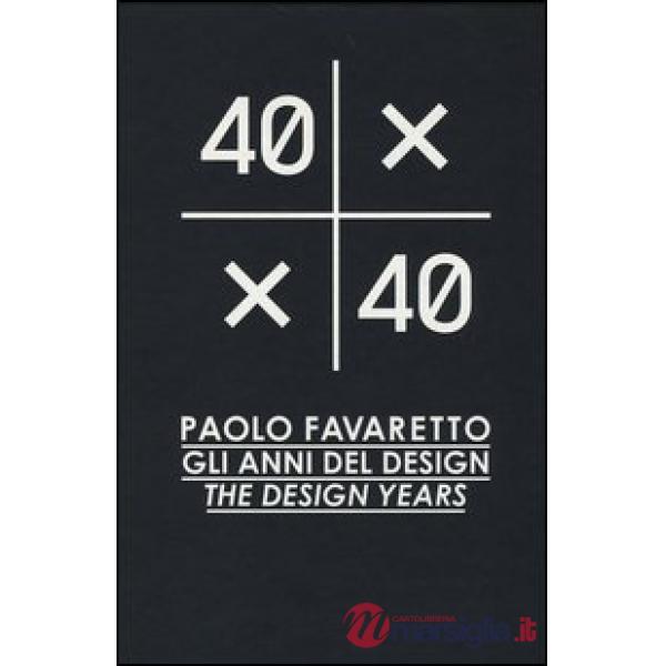 40X40. Paolo Favaretto. Gli anni del design. Ediz. italiana e inglese