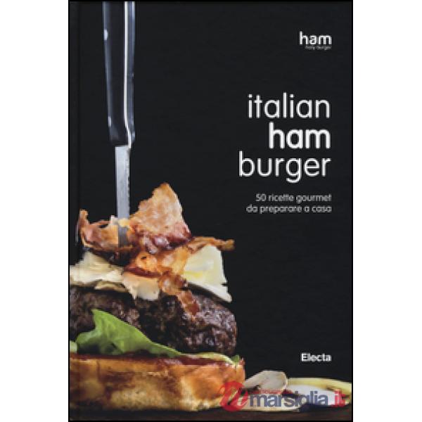 Italian ham burger. 50 ricette gourmet da preparare a casa