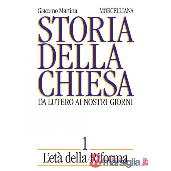 Storia della Chiesa. Da Lutero ai nostri giorni. Vol. 1: L'Età della Riforma