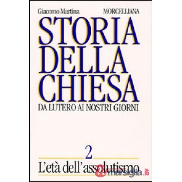 Storia della Chiesa. Da Lutero ai nostri giorni. Vol. 2: L'Età dell'Assolutismo