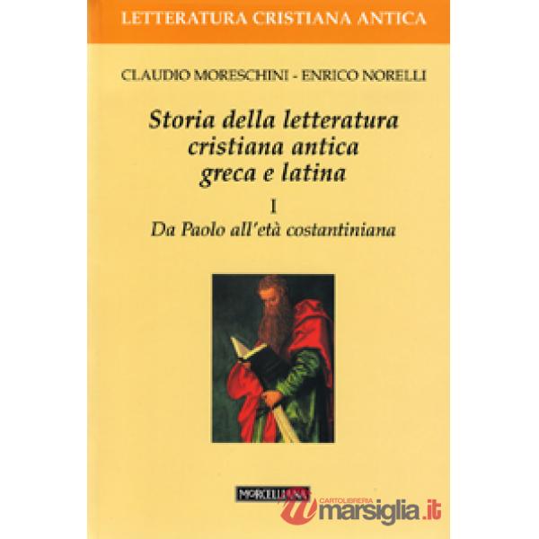 Storia della letteratura cristiana antica greca e latina. Vol. 1: Da Paolo all'Età costantiniana