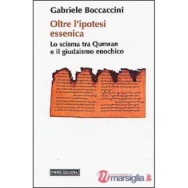 Oltre l'ipotesi essenica. Lo scisma tra Qumran e il giudaismo enochico