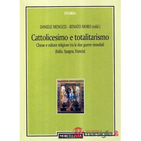 Cattolicesimo e totalitarismo. Chiese e culture religiose tra le due guerre mond