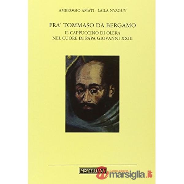 Fra' Tommaso da Bergamo. Il cappuccino di Olera nel cuore di papa Giovanni XXIII