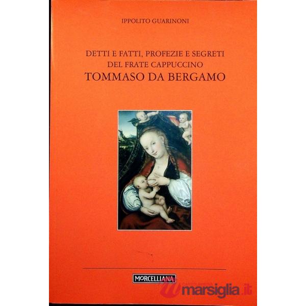 Detti e fatti, profezie e segreti del frate cappuccino Tommaso da Bergamo