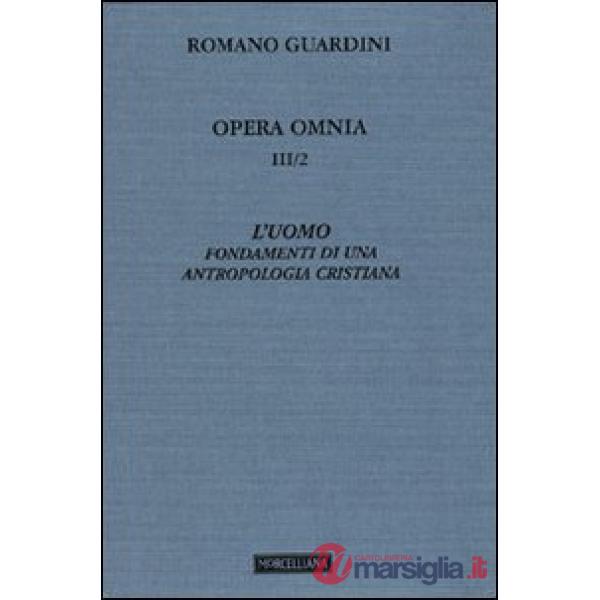 Opera omnia. Vol. 3/2: L'uomo. Fondamenti di una antropologia cristiana