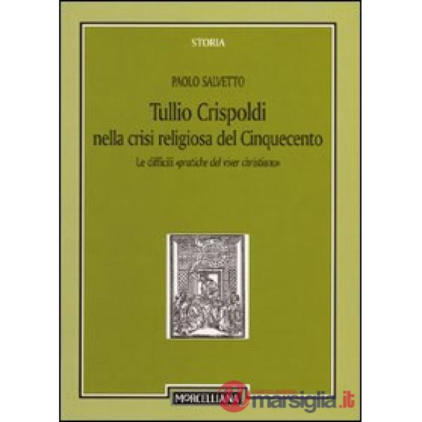 Tullio Crispoldi nella crisi religiosa del Cinquecento. Le difficili «pratiche del viver christiano»