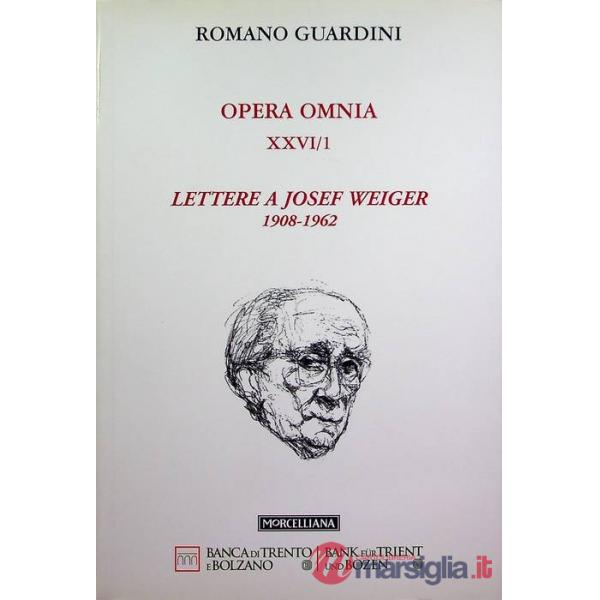 Opera omnia. Vol. 26/1: Lettere a Josef Weiger. 1908-1962