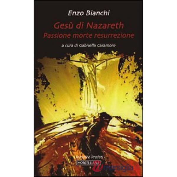 Gesù di Nazareth. Passione morte resurrezione