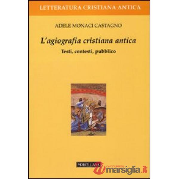 Agiografia cristiana antica. Testi, contesti, pubblico (L')