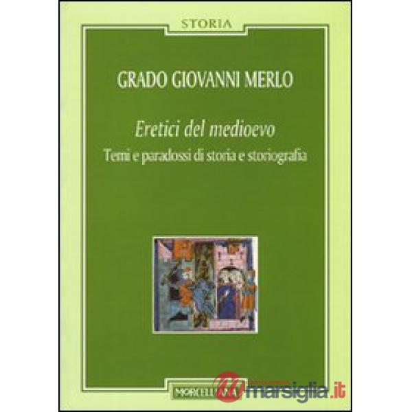 Eretici del Medioevo. Temi e paradossi di storia e storiografia