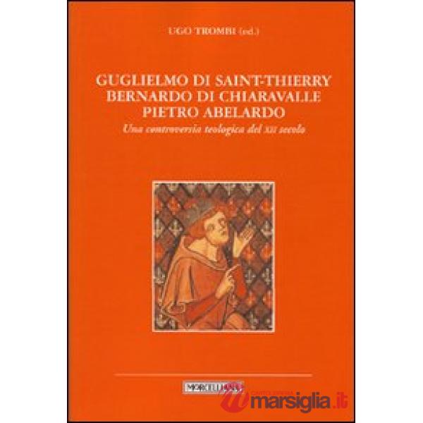 Guglielmo di Saint-Thierry, Bernardo di Chiaravalle, Pietro Abelardo. Una controversia teologica del XII secolo