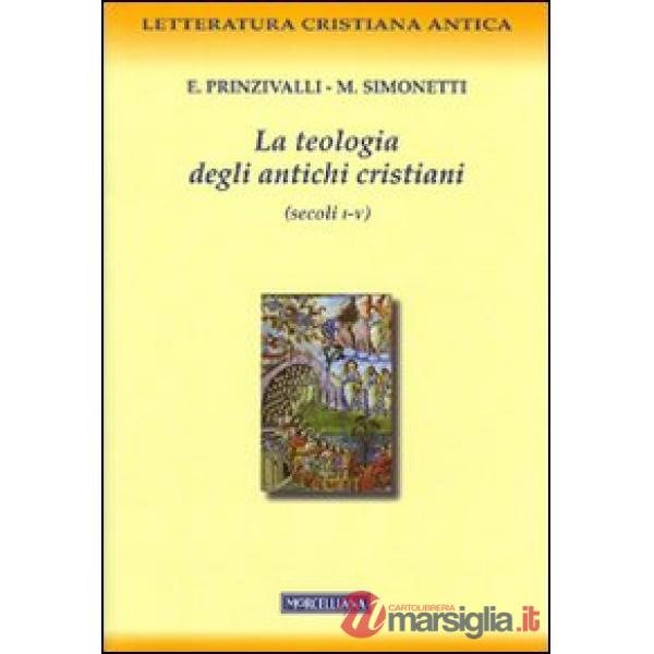 Teologia degli antichi cristiani (secoli I-V) (La)