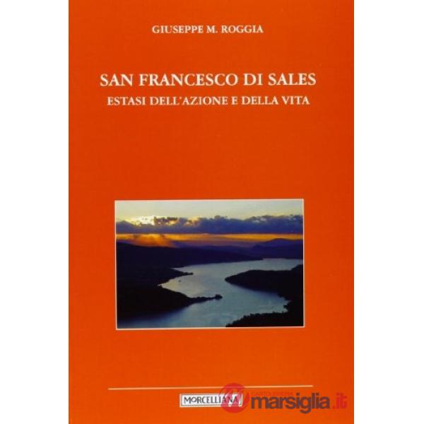San Francesco di Sales. Estasi dell'azione e della vita