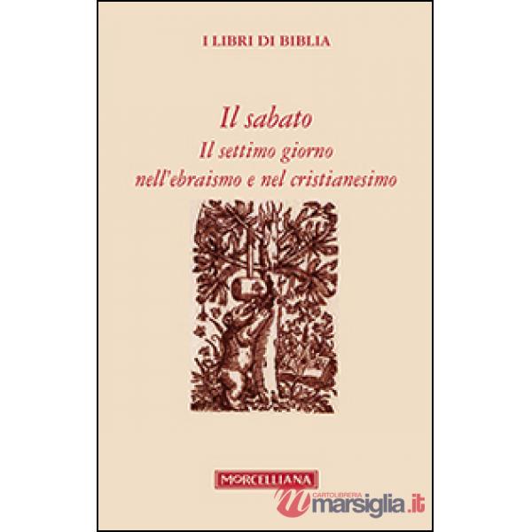 Sabato. Il settimo giorno nell'ebraismo e nel cristianesimo (Il)
