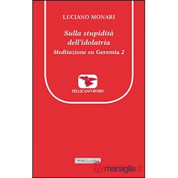 Sulla stupidità dell'idolatria. Meditazione su Geremia. Vol. 2