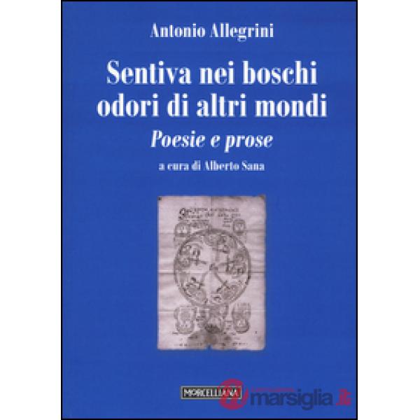 Sentiva nei boschi odori di altri mondi. Poesie e prose