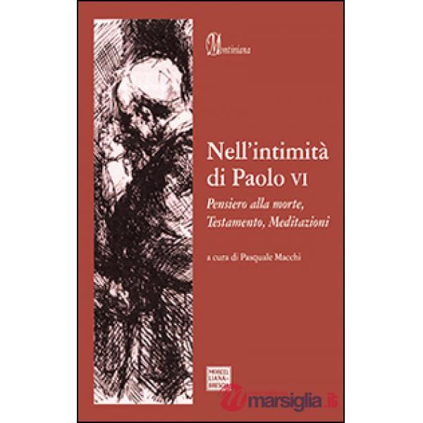 Nell'intimità di Paolo VI. Pensiero alla morte, Testamento, Meditazioni