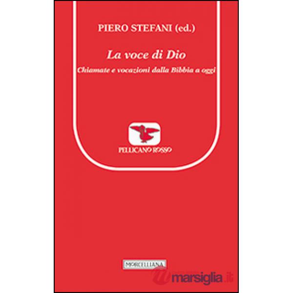 Voce di Dio. Chiamate e vocazioni dalla Bibbia a oggi (La)