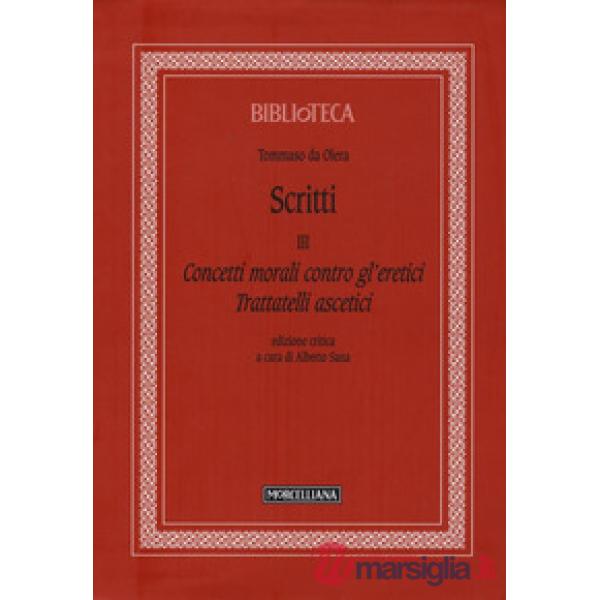 Scritti. Vol. 3: Concetti morali contro gl'eretici. Trattatelli ascetici