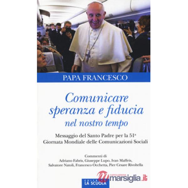 Comunicare speranza e fiducia nel nostro tempo. Messaggio del Santo Padre per la