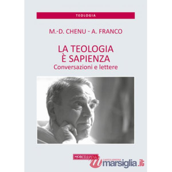 Teologia è sapienza. Conversazioni e lettere (La)