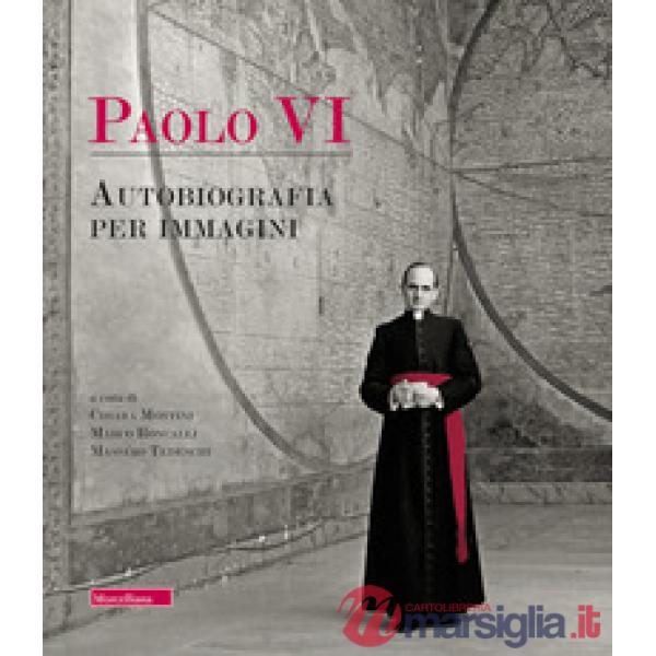 Paolo VI. Autobiografia per immagini. Ediz. a colori