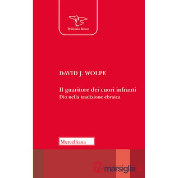 Guaritore dei cuori infranti. Dio nella tradizione ebraica (Il)