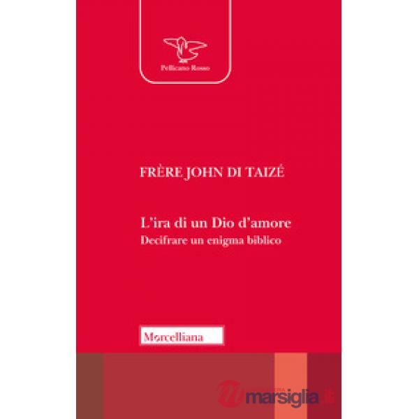 Ira di un Dio d'amore. Decifrare un enigma biblico (L')