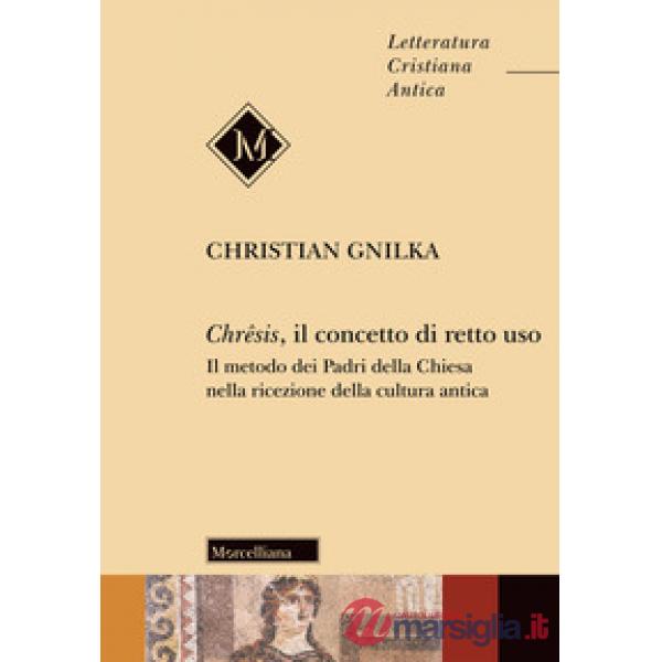 Chrêsis, il concetto di retto uso. Il metodo dei Padri della Chiesa nella ricezione della cultura antica
