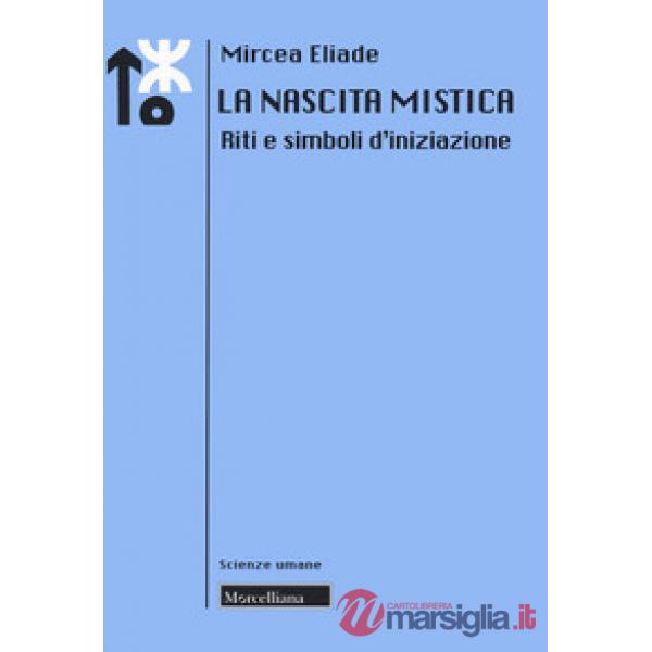 Nascita mistica. Riti e simboli d'iniziazione. Nuova ediz. (La)