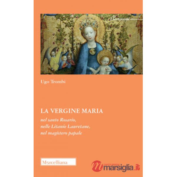 Vergine Maria nel Santo Rosario, nelle Litanie Lauretane, nel magistero papale (La)