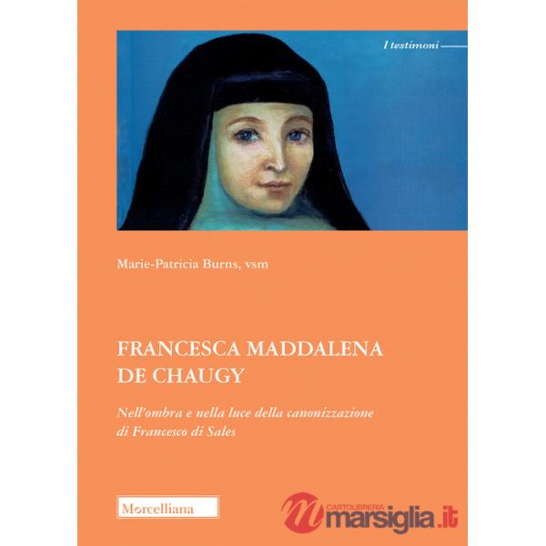 Francesca Maddalena de Chaugy. Nell'ombra e nella luce della canonizzazione di Francesco di Sales
