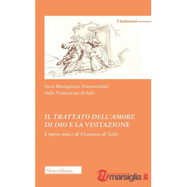 Trattato dell'amore di Dio e la visitazione. L'opera unica di Francesco di Sales (Il)