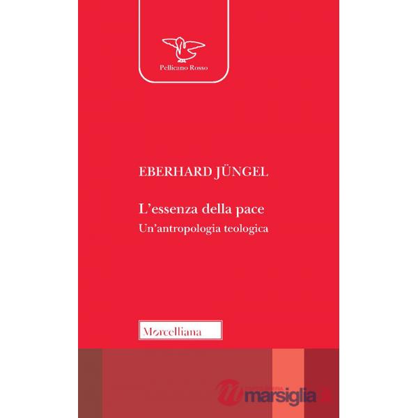 Essenza della pace. Un'antropologia teologica (L')