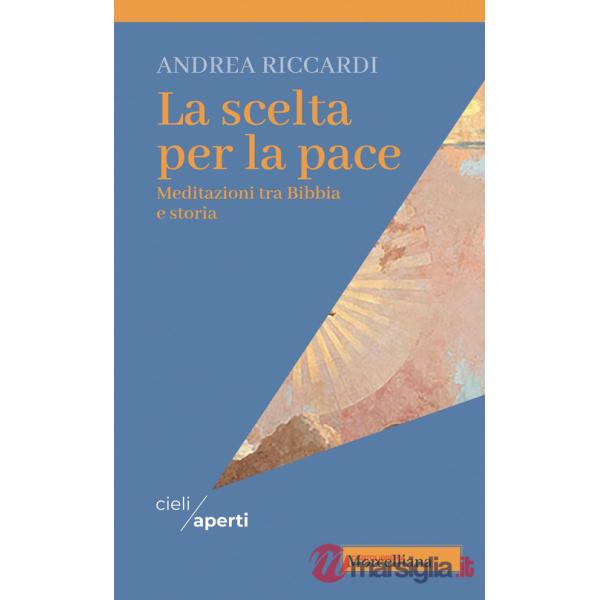 Scelta per la pace. Meditazioni tra Bibbia e storia (La)