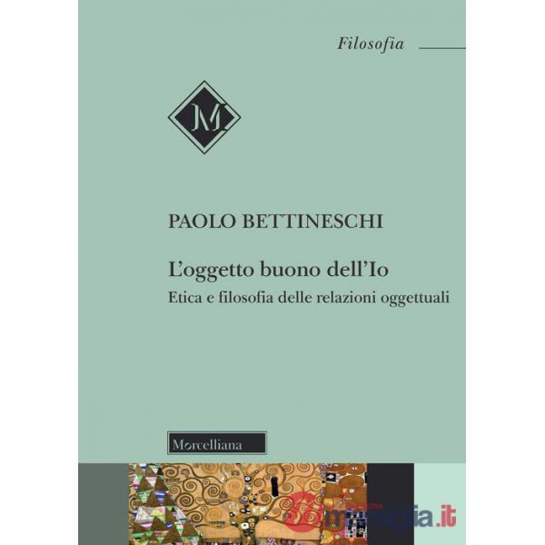 Oggetto buono dell'io. Etica e filosofia delle relazioni oggettuali. Nuova ediz. (L')
