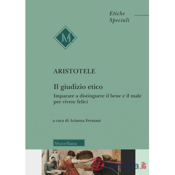 Giudizio etico. Imparare a distinguere il bene e il male per essere felici (Il)