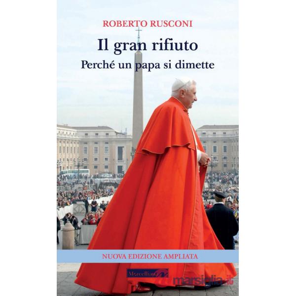 Gran rifiuto. Perché un papa si dimette. Nuova ediz. (Il)