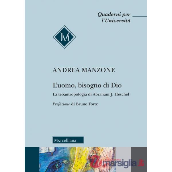 Uomo, bisogno di Dio. La teoantropologia di Abraham J. Heschel (L')