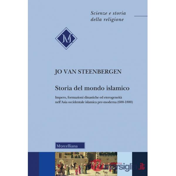 Storia del mondo islamico. Impero, formazioni dinastiche ed eterogeneità nell'Asia occidentale islamica pre-moderna (600-1800)