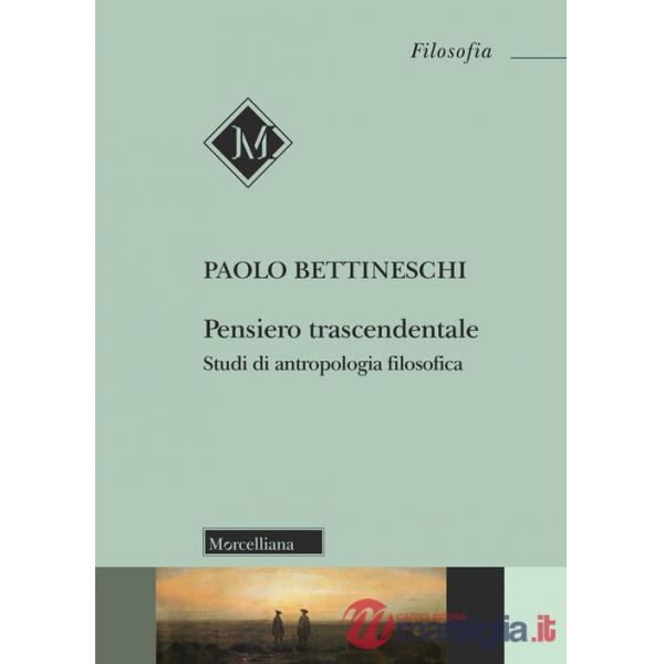 Pensiero trascendentale. Studi di antropologia filosofica