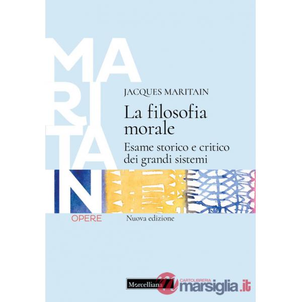 Filosofia morale. Esame storico e critico dei grandi sistemi. Nuova ediz. (La)