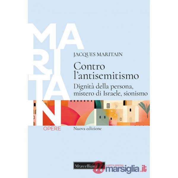 Contro l'antisemitismo. Dignità della persona, mistero di Israele, sionismo