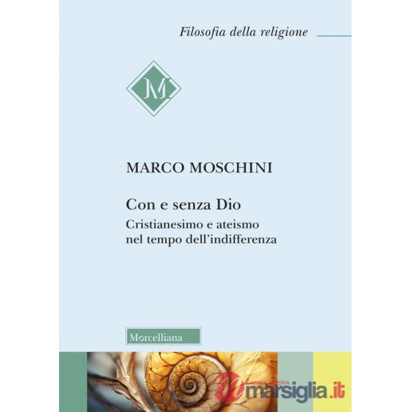 Con e senza Dio. Cristianesimo e ateismo nel tempo dell'indifferenza