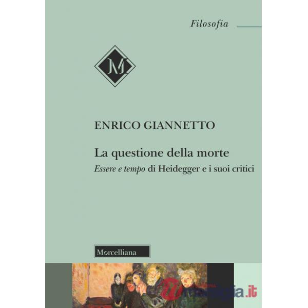 Della morte. Essere e tempo di Heidegger e i suoi critici (La)