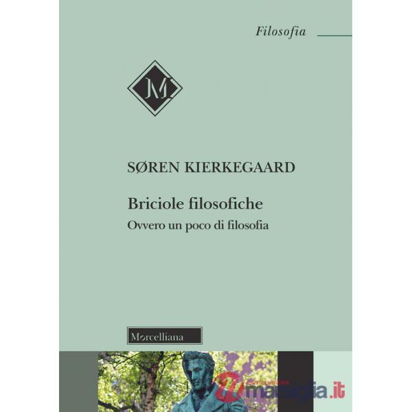 Briciole filosofiche. Ovvero un poco di filosofia. Nuova ediz.
